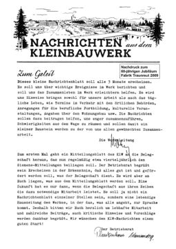 Nachrichten aus dem Kleinbauwerk, 1st edition 1953 (reprinted on 60th anniversary) Traunreut: Nachrichten aus dem Kleinbauwerk The magazine "Nachrichten aus dem Kleinbauwerk" was published from 1953 to 1957 at the Traunreut plant. The employee newsletter was distributed to the workforce as a supplement to the Siemens-Mitteilungen four times a year. The welcoming address by the works council to mark the first edition read: "What we are aiming for here is a lively in-house magazine that gives an account of all that's happening at the plant and not just a snapshot of individual departments."